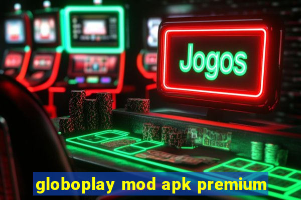 globoplay mod apk premium